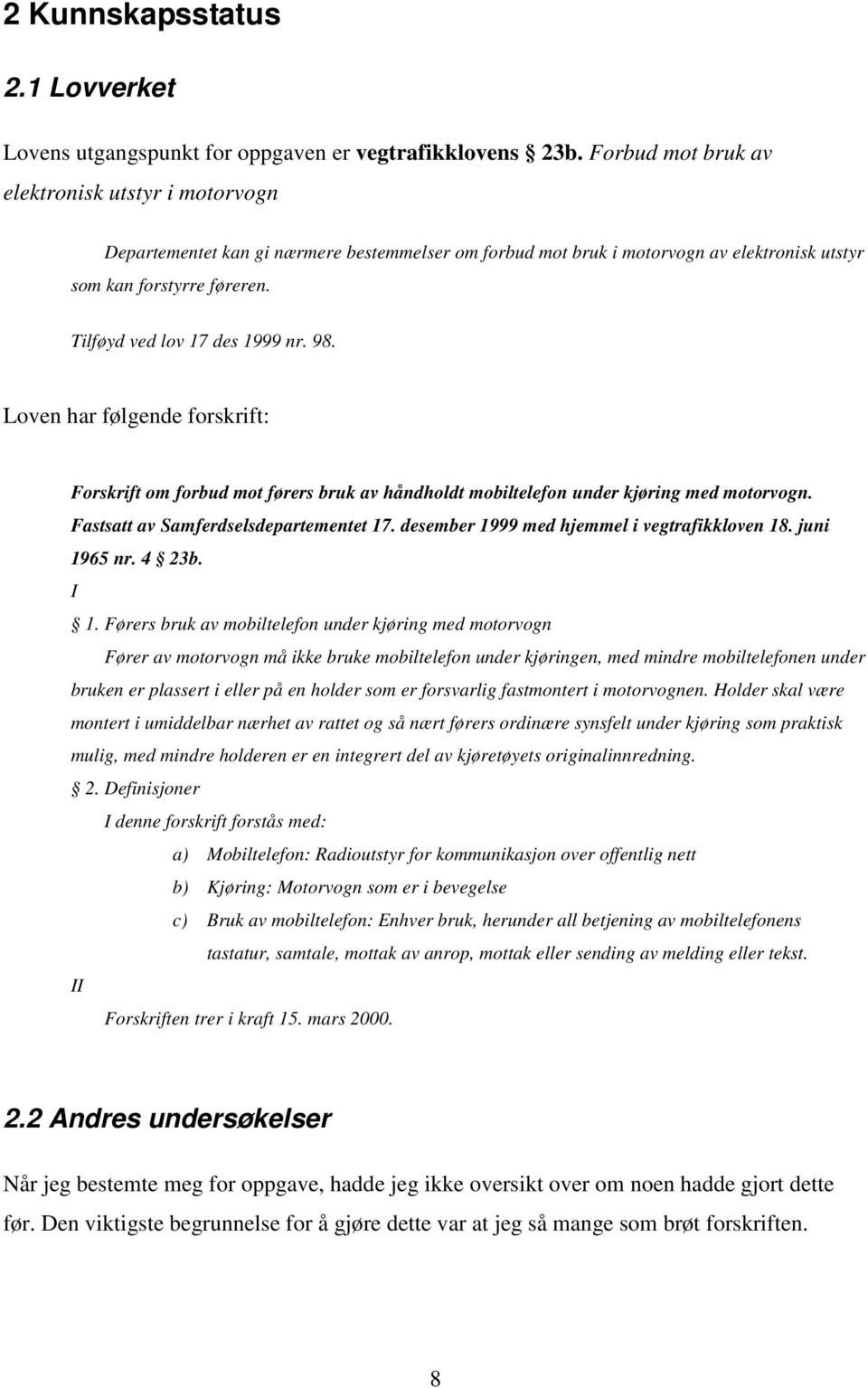 Tilføyd ved lov 17 des 1999 nr. 98. Loven har følgende forskrift: Forskrift om forbud mot førers bruk av håndholdt mobiltelefon under kjøring med motorvogn. Fastsatt av Samferdselsdepartementet 17.