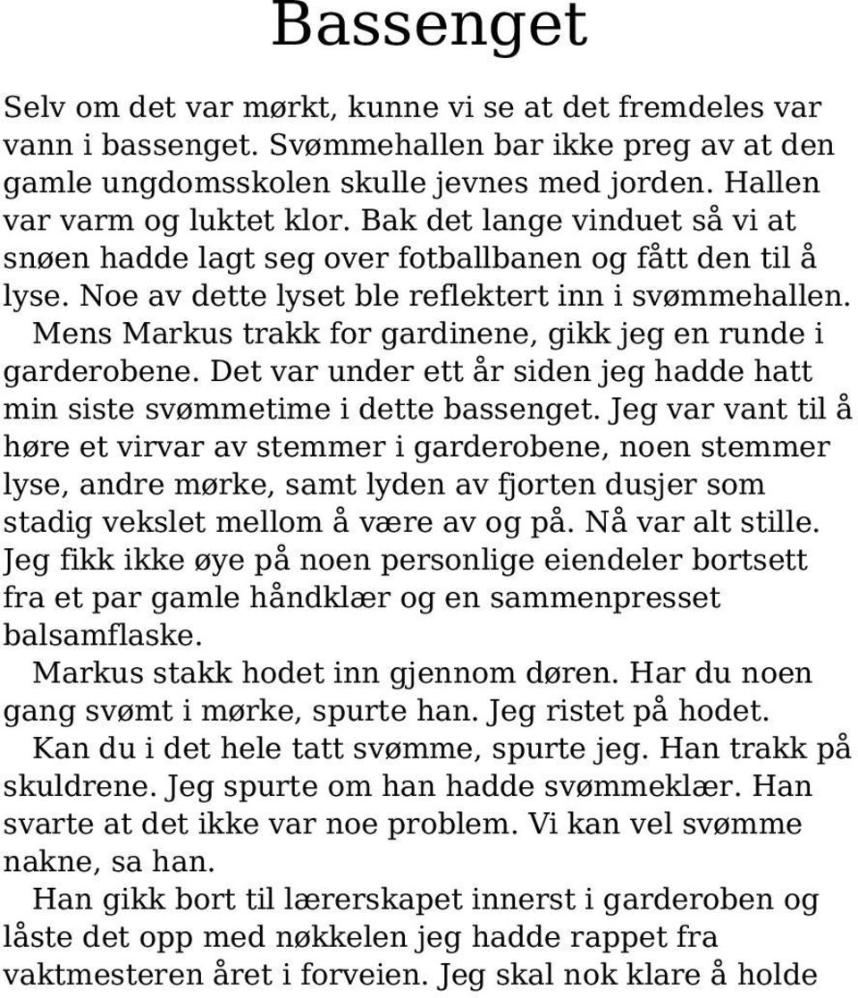 Mens Markus trakk for gardinene, gikk jeg en runde i garderobene. Det var under ett år siden jeg hadde hatt min siste svømmetime i dette bassenget.