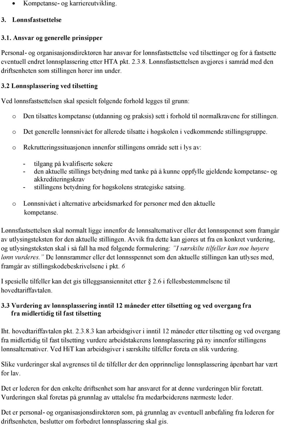 Lønnsfastsettelsen avgjøres i samråd med den driftsenheten som stillingen hører inn under. 3.