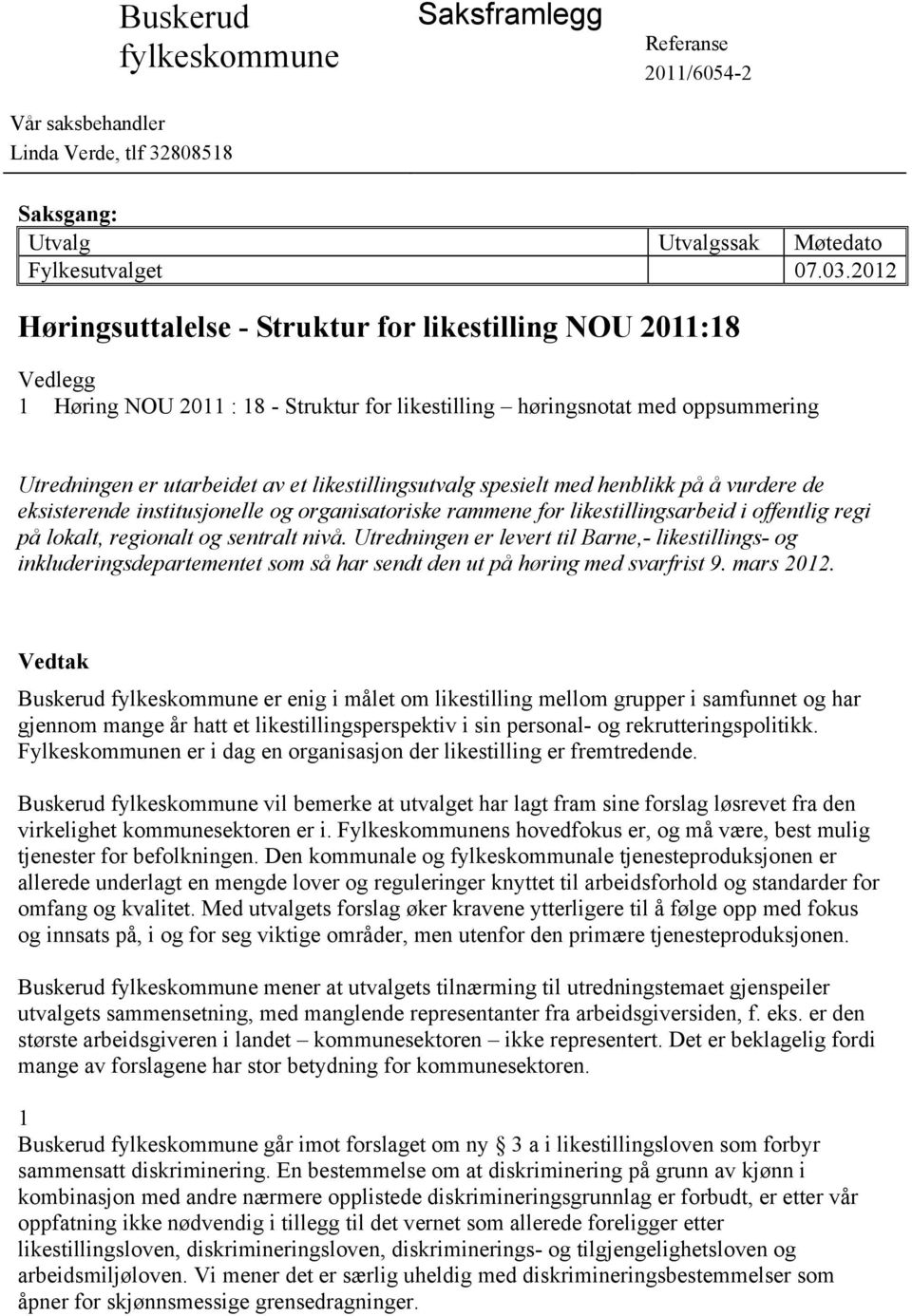 likestillingsutvalg spesielt med henblikk på å vurdere de eksisterende institusjonelle og organisatoriske rammene for likestillingsarbeid i offentlig regi på lokalt, regionalt og sentralt nivå.