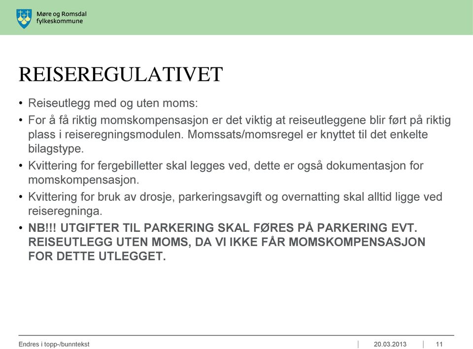 Kvittering for fergebilletter skal legges ved, dette er også dokumentasjon for momskompensasjon.