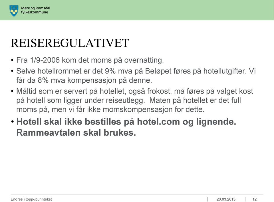 Måltid som er servert på hotellet, også frokost, må føres på valget kost på hotell som ligger under reiseutlegg.