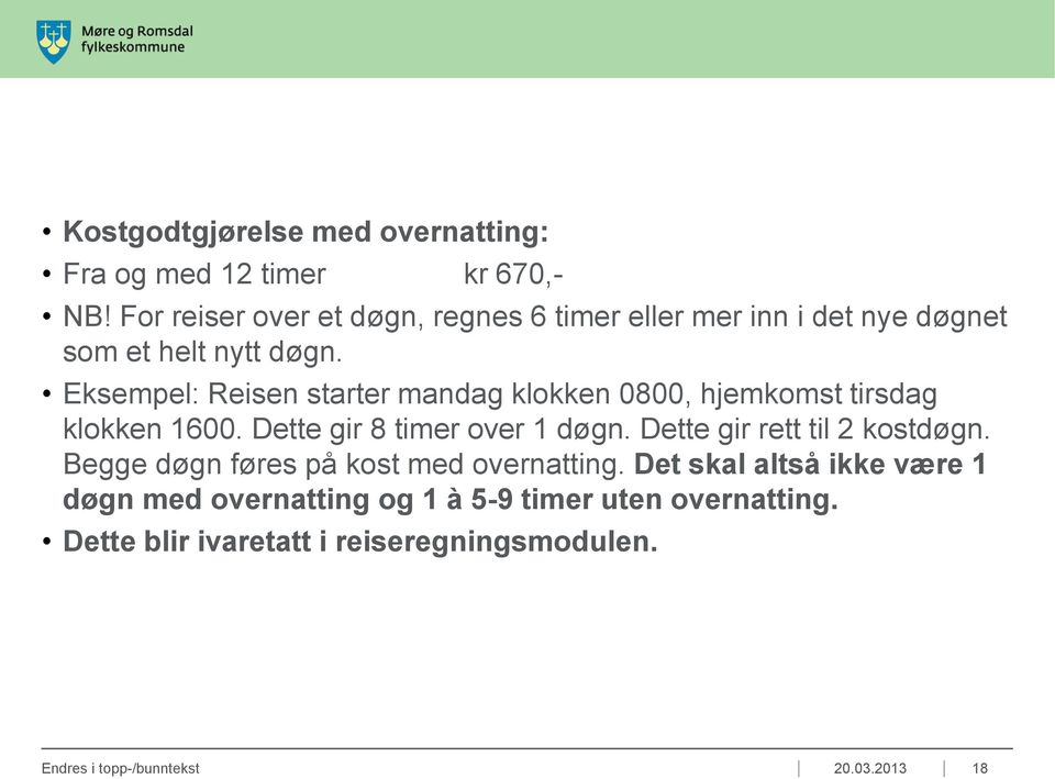 Eksempel: Reisen starter mandag klokken 0800, hjemkomst tirsdag klokken 1600. Dette gir 8 timer over 1 døgn.