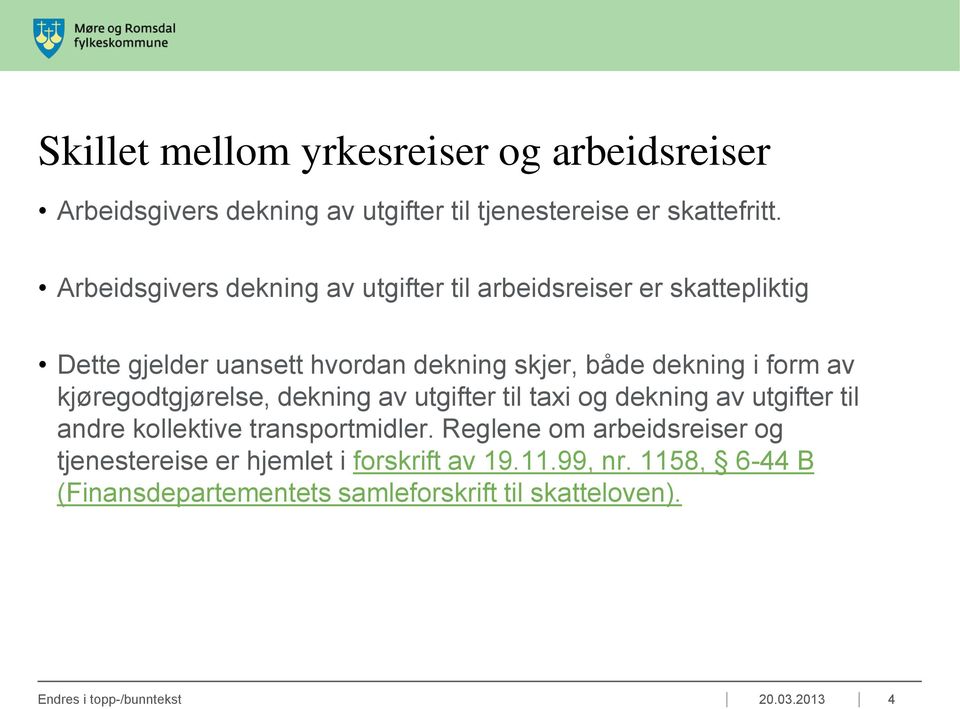 kjøregodtgjørelse, dekning av utgifter til taxi og dekning av utgifter til andre kollektive transportmidler.