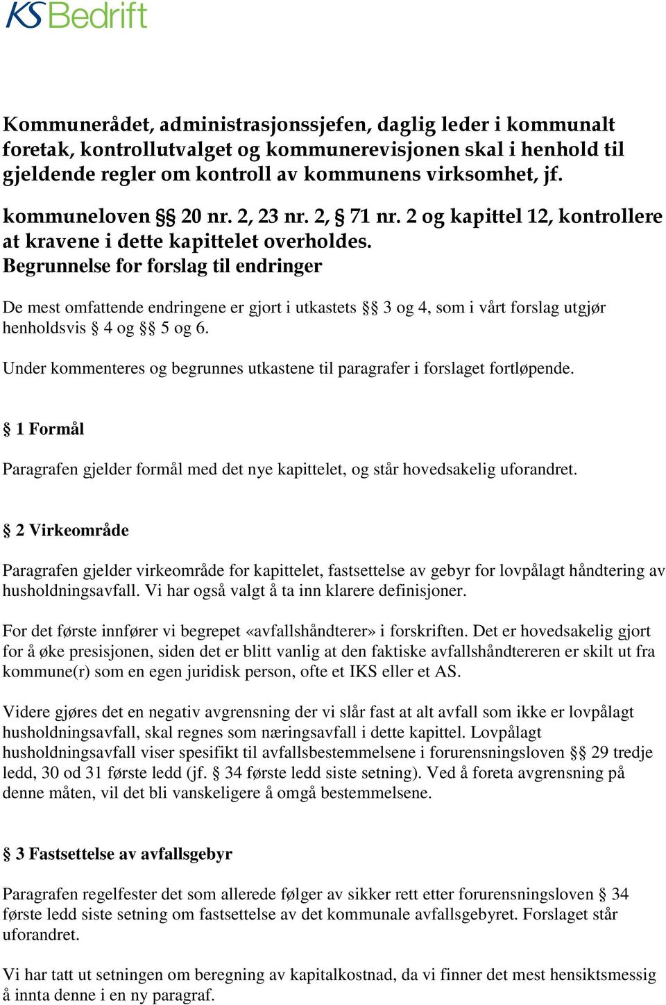 Begrunnelse for forslag til endringer De mest omfattende endringene er gjort i utkastets 3 og 4, som i vårt forslag utgjør henholdsvis 4 og 5 og 6.