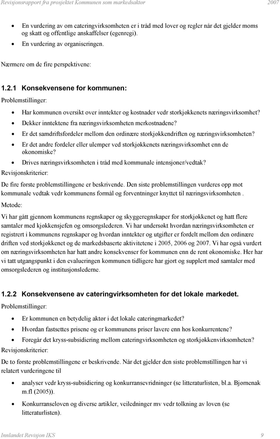 Dekker inntektene fra næringsvirksomheten merkostnadene? Er det samdriftsfordeler mellom den ordinære storkjøkkendriften og næringsvirksomheten?