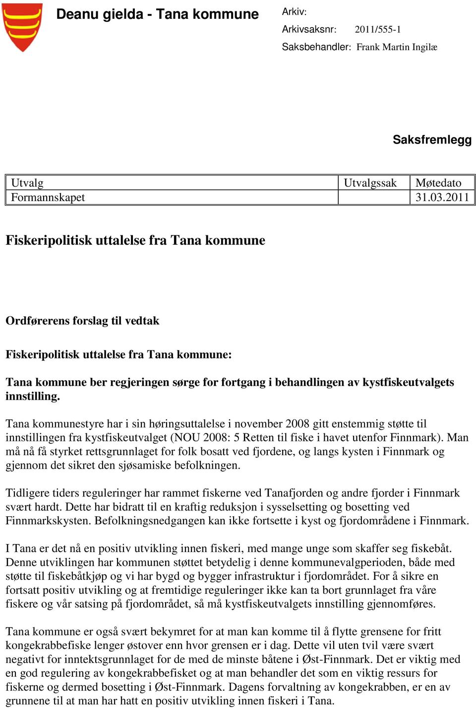 kystfiskeutvalgets gjennom det sikret den sjøsamiske befolkningen. Tidligere tiders reguleringer har rammet fiskerne ved Tanafjorden og andre fjorder i Finnmark svært hardt.