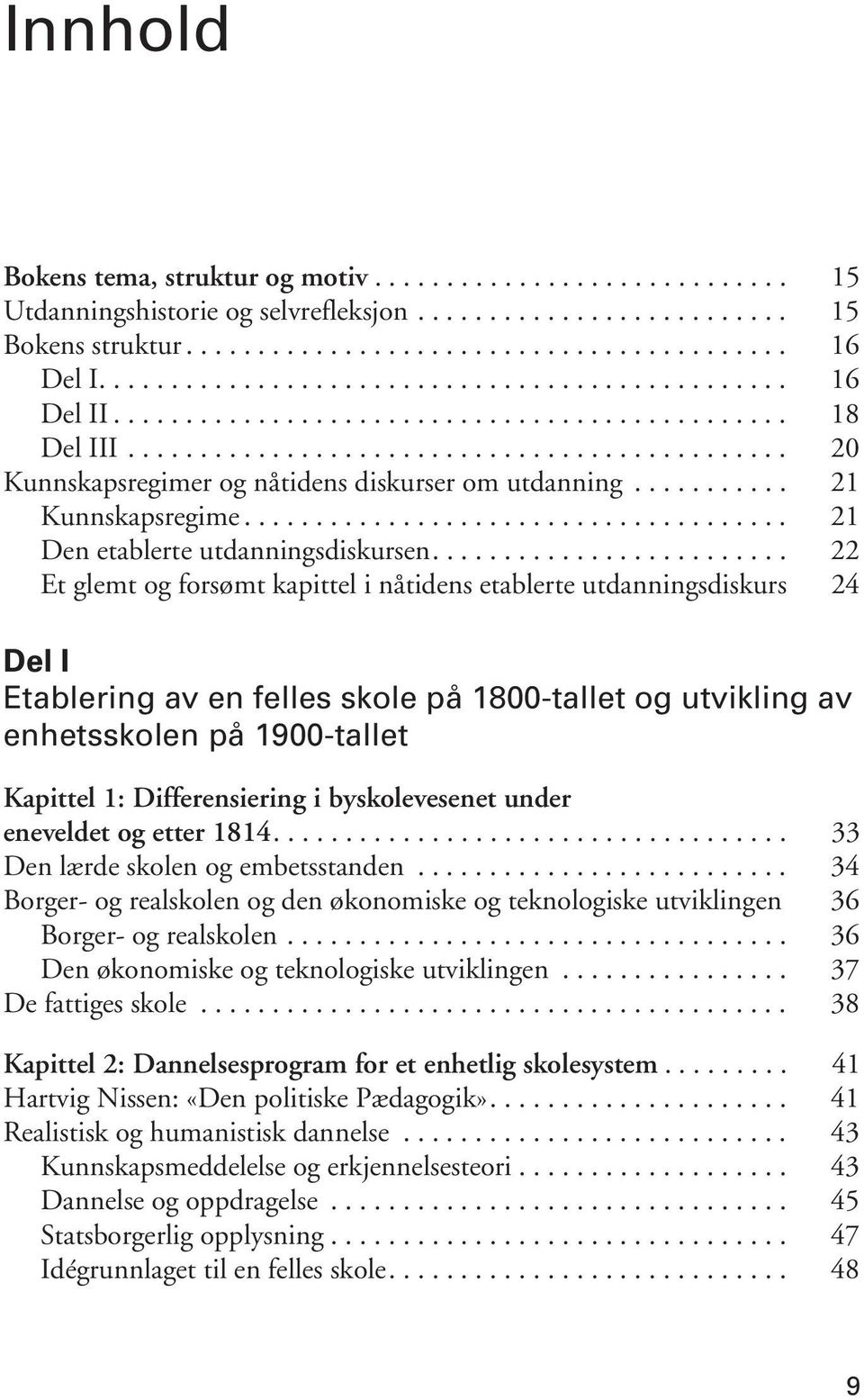 .......... 21 Kunnskapsregime...................................... 21 Den etablerte utdanningsdiskursen.