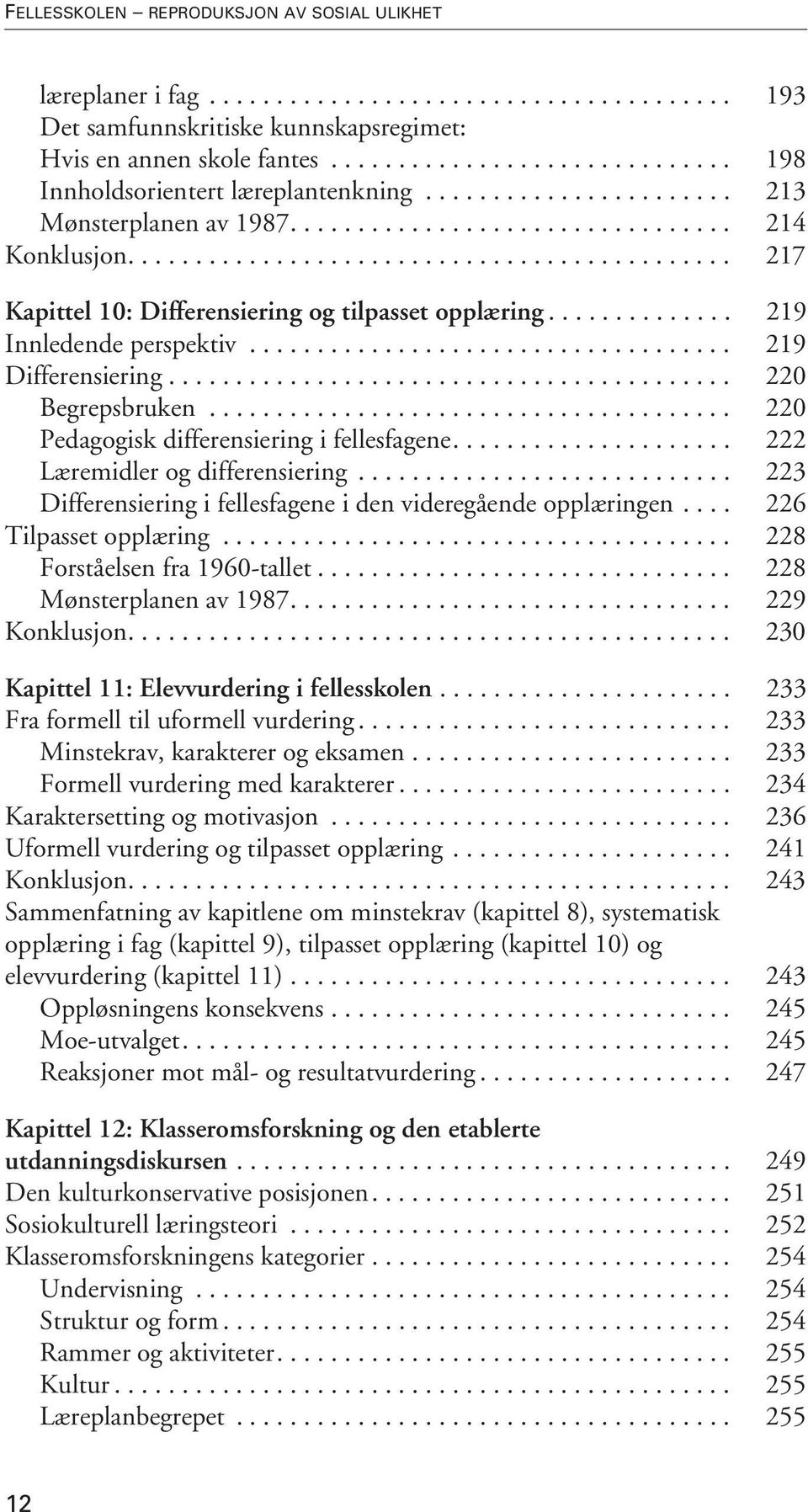 ............................................ 217 Kapittel 10: Differensiering og tilpasset opplæring.............. 219 Innledende perspektiv.................................... 219 Differensiering.