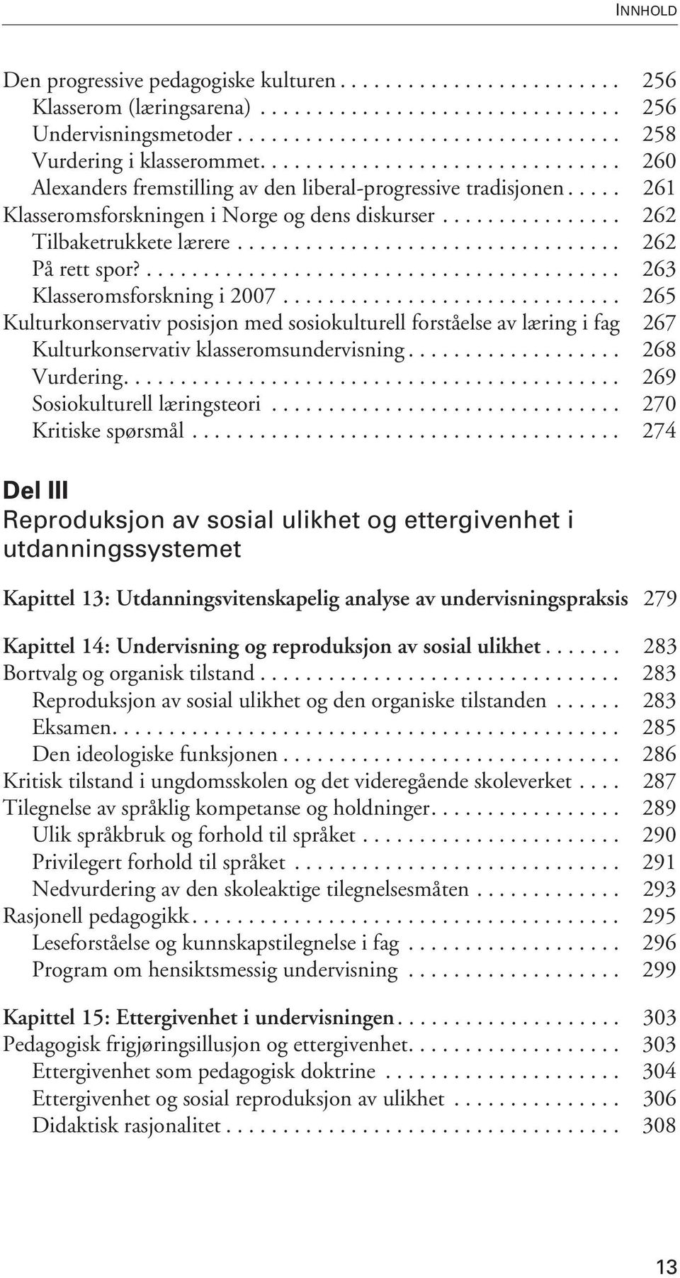 ................................. 262 På rett spor?.......................................... 263 Klasseromsforskning i 2007.