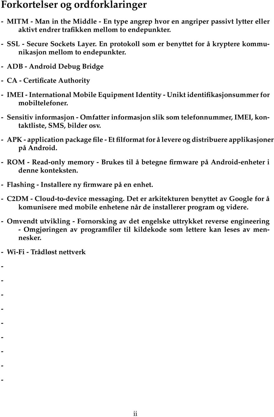 - ADB - Android Debug Bridge - CA - Certificate Authority - IMEI - International Mobile Equipment Identity - Unikt identifikasjonsummer for mobiltelefoner.