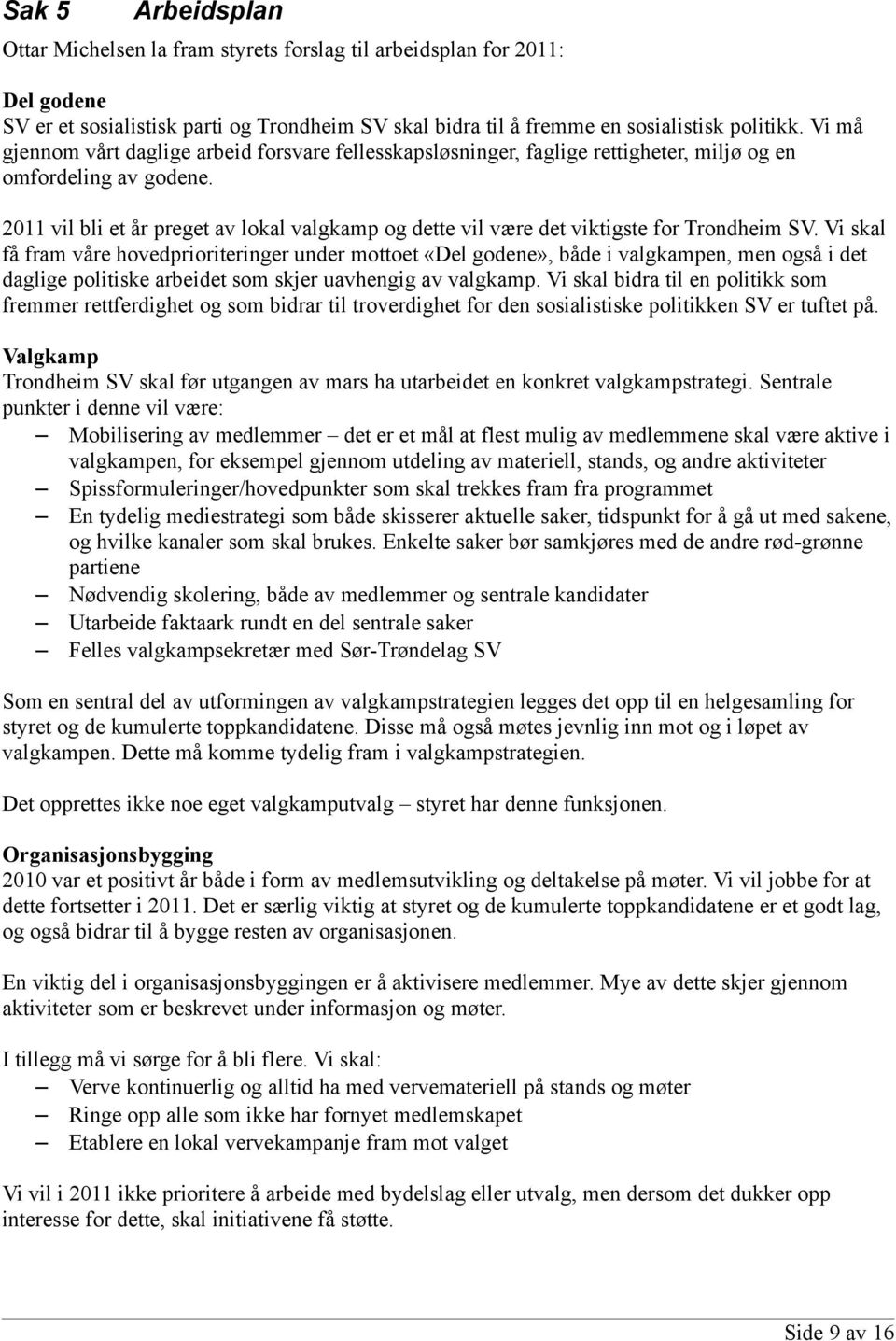 2011 vil bli et år preget av lokal valgkamp og dette vil være det viktigste for Trondheim SV.