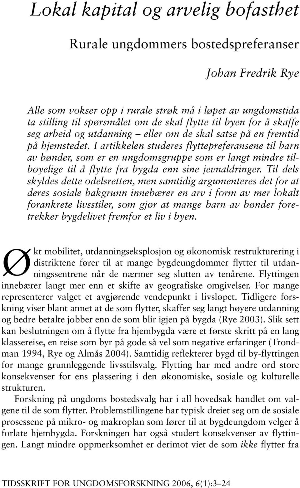 I artikkelen studeres flyttepreferansene til barn av bønder, som er en ungdomsgruppe som er langt mindre tilbøyelige til å flytte fra bygda enn sine jevnaldringer.