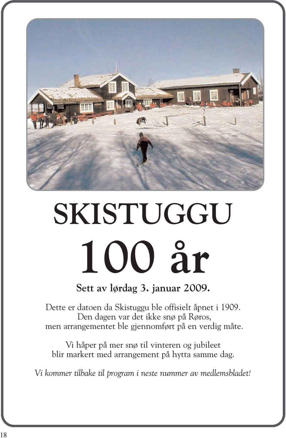 Den dagen var det ikke snø på Røros, men arrangementet ble gjennomført på en verdig måte.