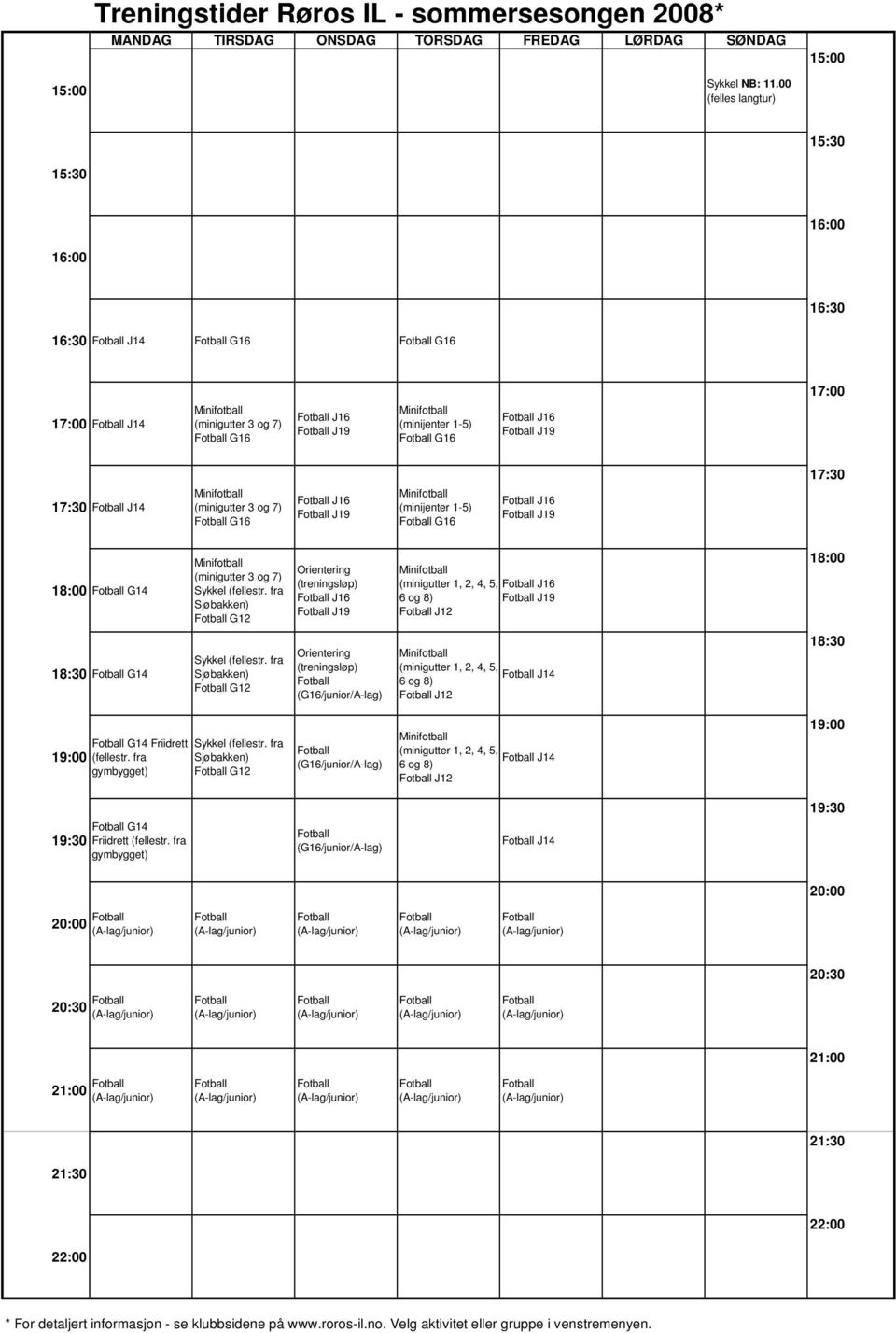 (minigutter 3 og 7) G16 J16 J19 Minifotball (minijenter 1-5) G16 J16 J19 18:00 G14 Minifotball (minigutter 3 og 7) Sykkel (fellestr.