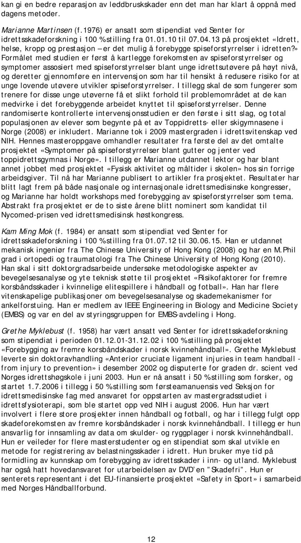 13 på prosjektet «Idrett, helse, kropp og prestasjon er det mulig å forebygge spiseforstyrrelser i idretten?