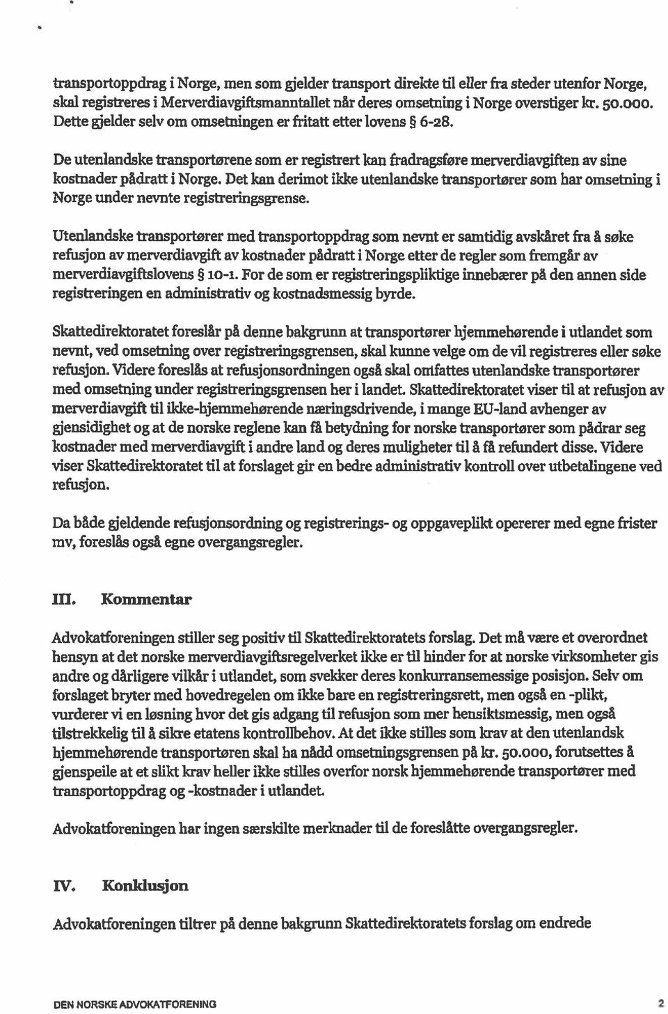 Det kan derimot ikke utenlandske transportører som har omsetning i Norge under nevnte registreringsgrense.