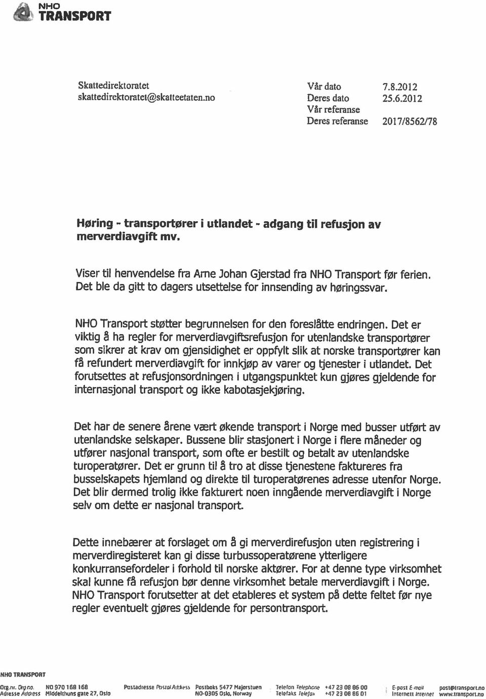 NHO Transport støtter begrunnelsen for den foreslåtte endringen.