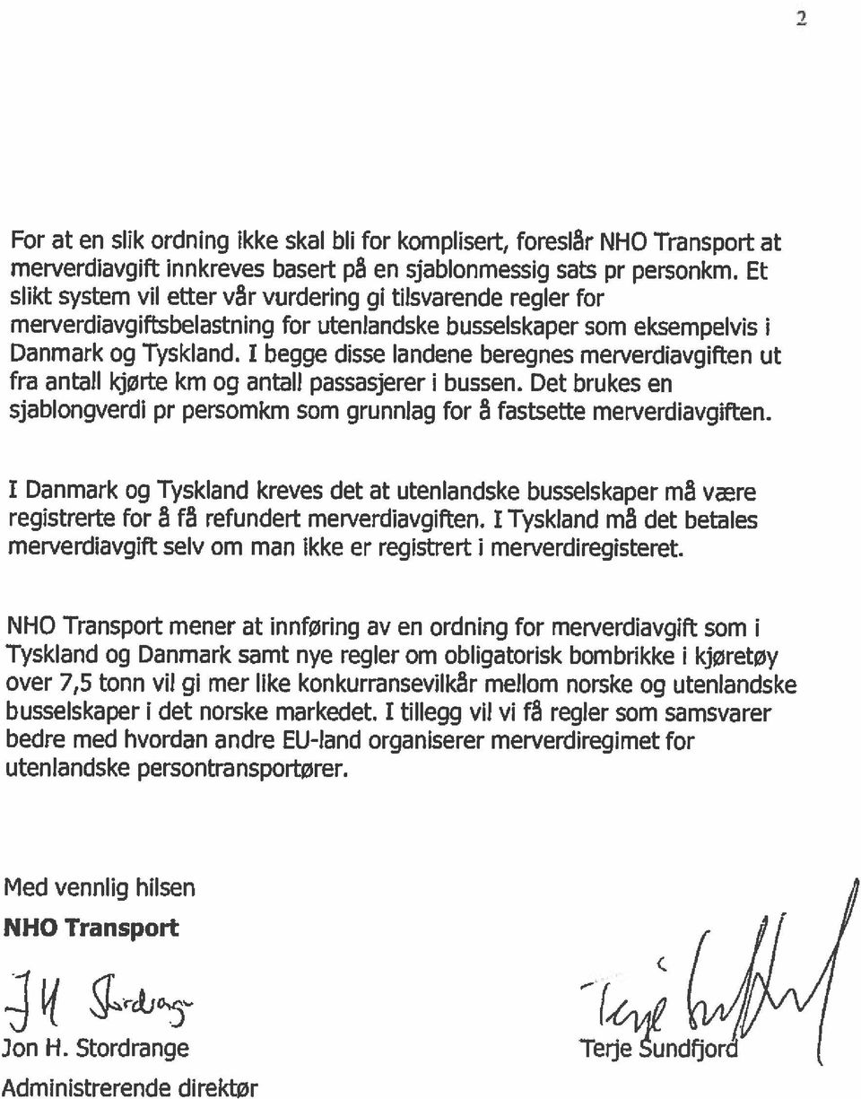 I begge disse landene beregnes merverdiavgiften ut fra antall kjørte km og antall passasjerer i bussen. Det brukes en sjablongverdi pr persomkm som grunnlag for å fastsette merverdiavgiften.