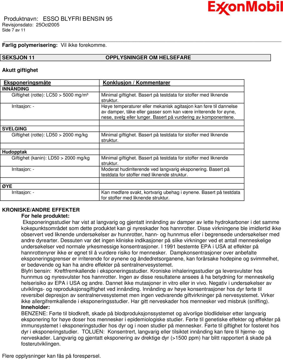 (kanin): LD50 > 2000 mg/kg Irritasjon: - ØYE Irritasjon: - Konklusjon / Kommentarer Minimal giftighet. Basert på testdata for stoffer med liknende struktur.