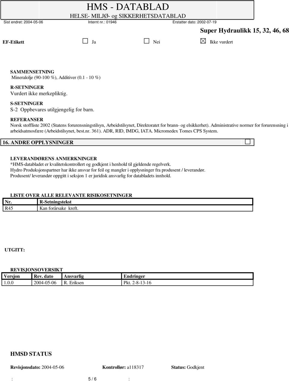 Administrative normer for forurensning i arbeidsatmosfære (Arbeidstilsynet, best.nr. 361). ADR, RID, IMDG, IATA. Micromedex Tomes CPS System. 16.