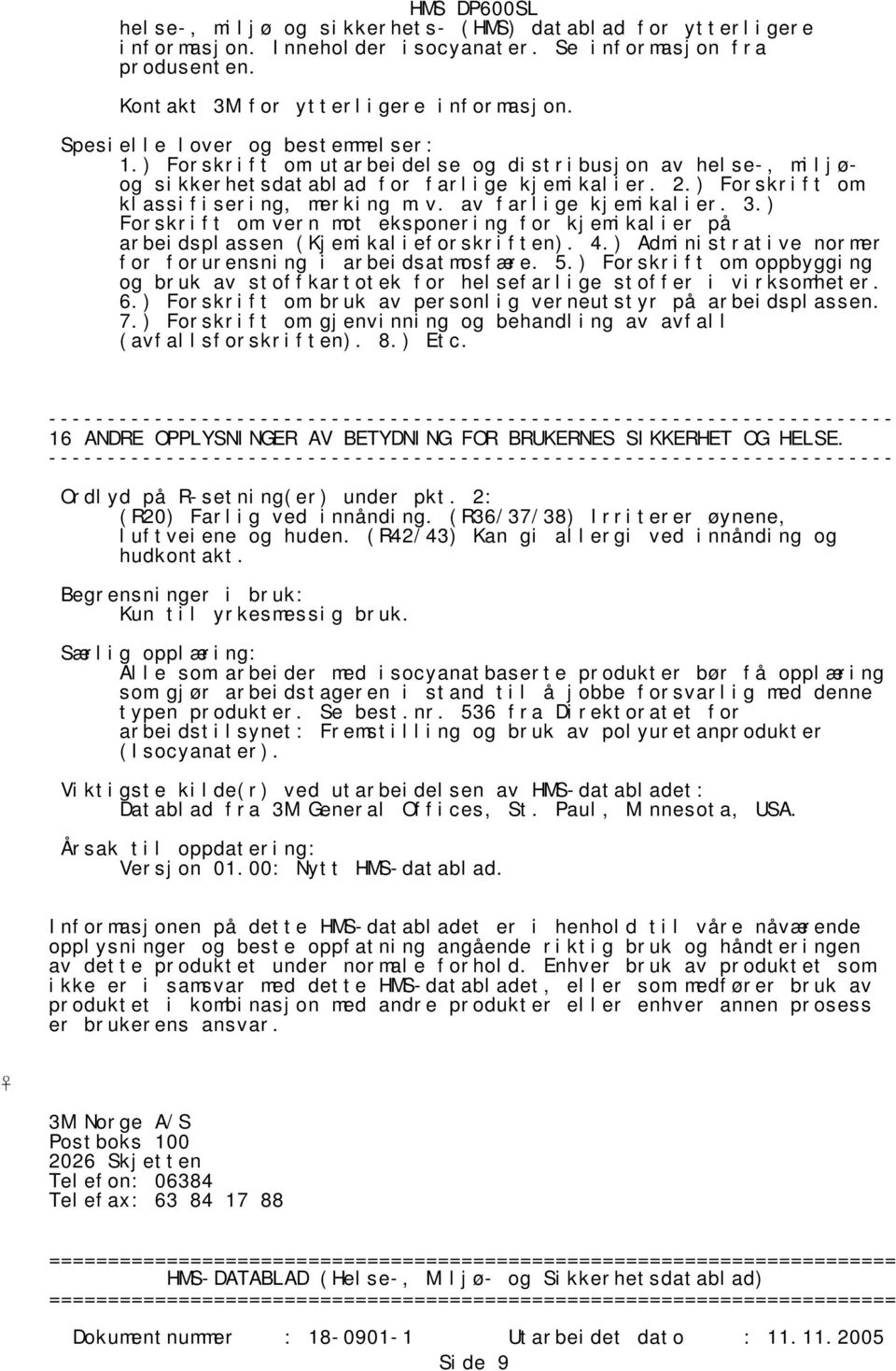 3.) Forskrift om vern mot eksponering for kjemikalier på arbeidsplassen (Kjemikalieforskriften). 4.) Administrative normer for forurensning i arbeidsatmosfære. 5.