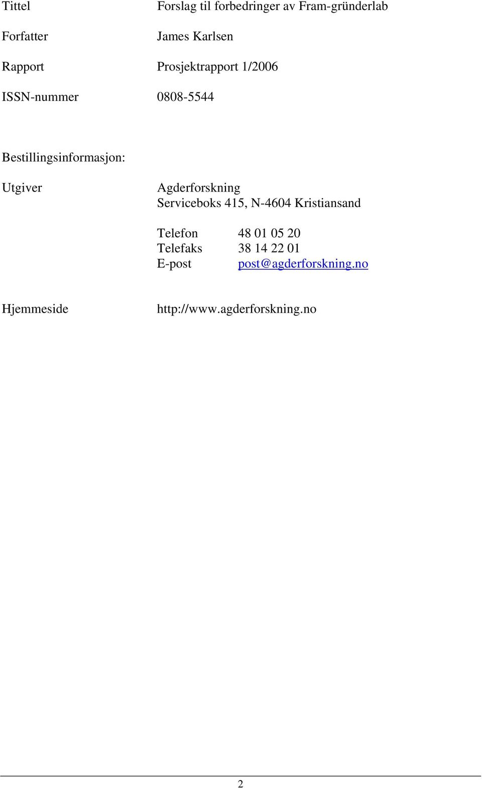 Utgiver Agderforskning Serviceboks 415, N-4604 Kristiansand Telefon 48 01 05 20