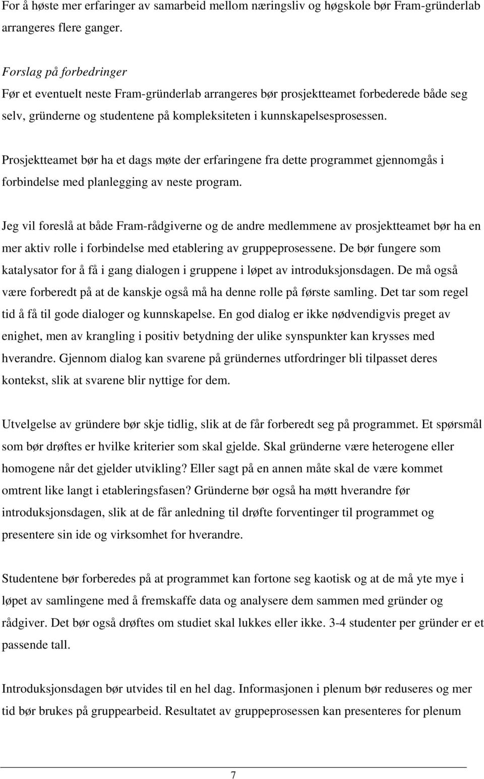 Prosjektteamet bør ha et dags møte der erfaringene fra dette programmet gjennomgås i forbindelse med planlegging av neste program.