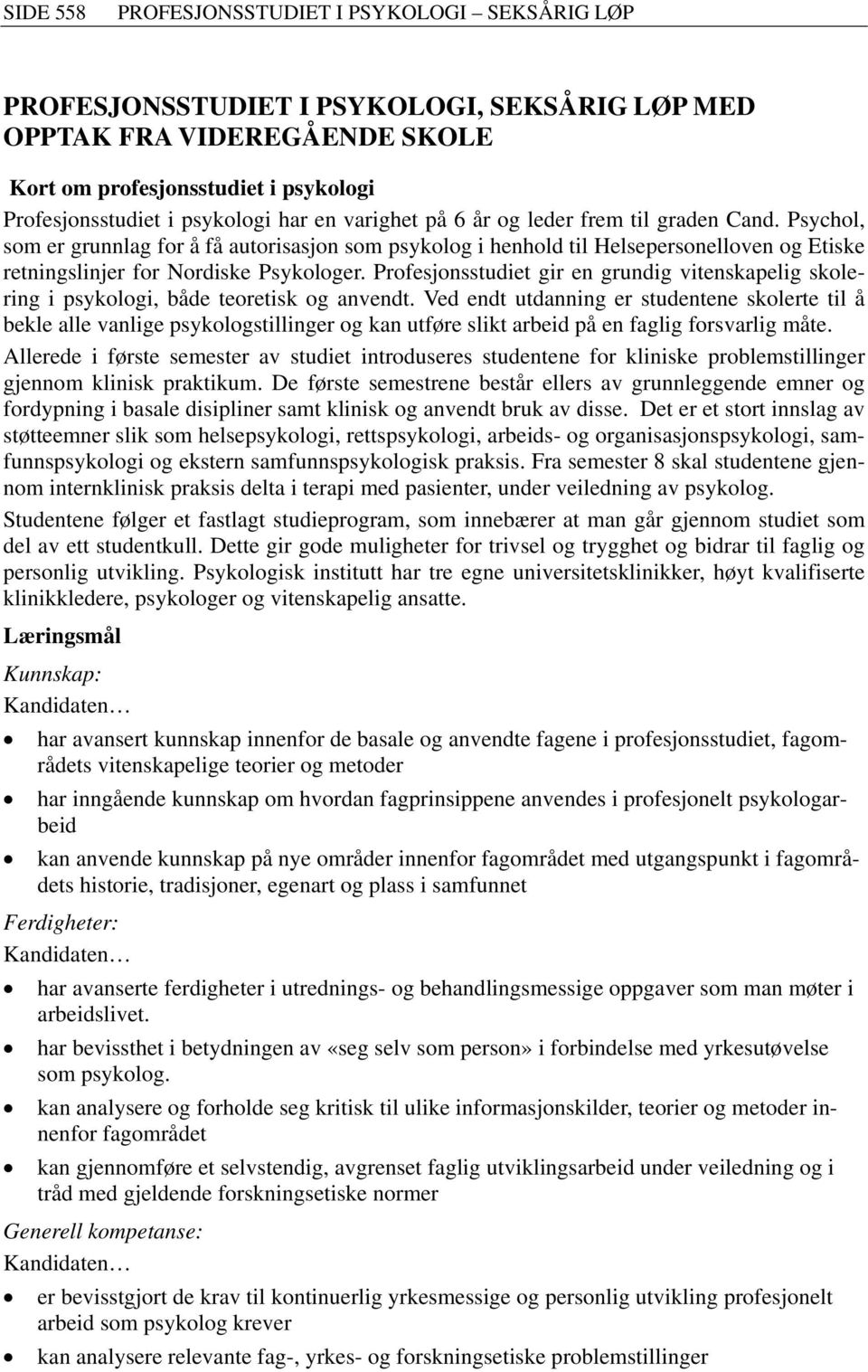 Profesjonsstudiet gir en grundig vitenskapelig skolering i psykologi, både teoretisk og anvendt.