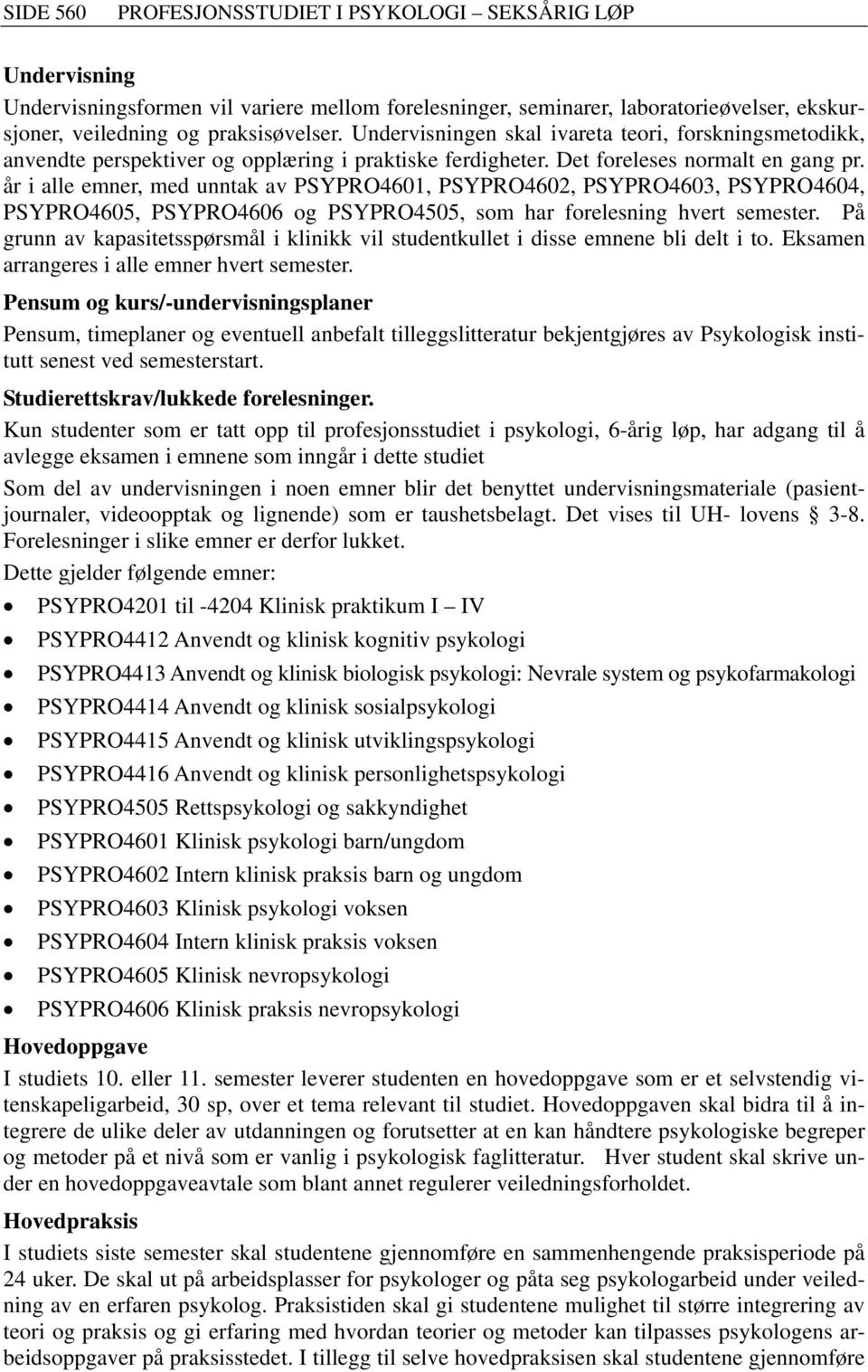 år i alle emner, med unntak av PSYPRO4601, PSYPRO4602, PSYPRO4603, PSYPRO4604, PSYPRO4605, PSYPRO4606 og PSYPRO4505, som har forelesning hvert semester.