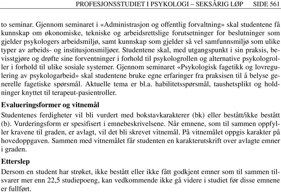 arbeidsmiljø, samt kunnskap som gjelder så vel samfunnsmiljø som ulike typer av arbeids- og institusjonsmiljøer.