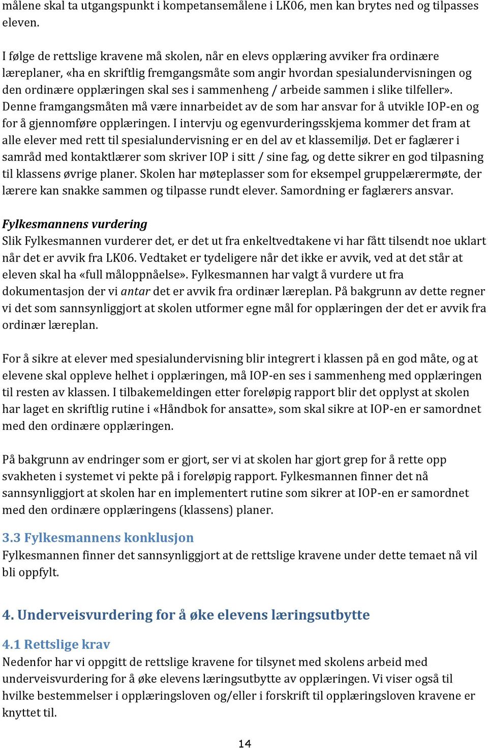 ses i sammenheng / arbeide sammen i slike tilfeller». Denne framgangsmåten må være innarbeidet av de som har ansvar for å utvikle IOP-en og for å gjennomføre opplæringen.