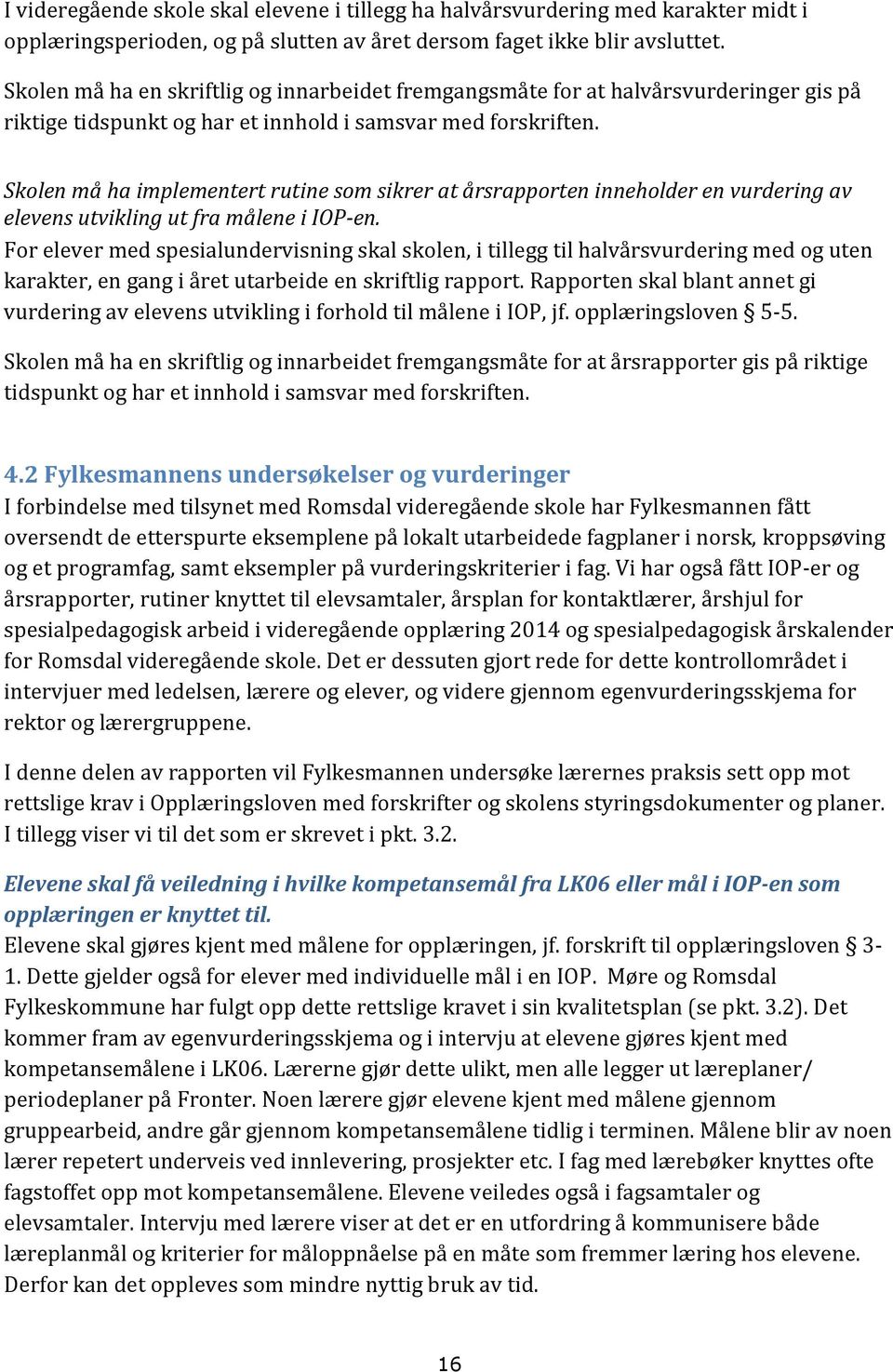 Skolen må ha implementert rutine som sikrer at årsrapporten inneholder en vurdering av elevens utvikling ut fra målene i IOP-en.