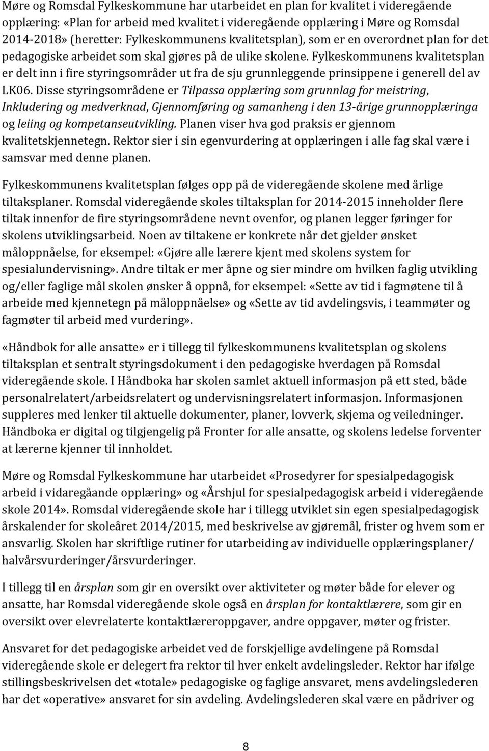 Fylkeskommunens kvalitetsplan er delt inn i fire styringsområder ut fra de sju grunnleggende prinsippene i generell del av LK06.