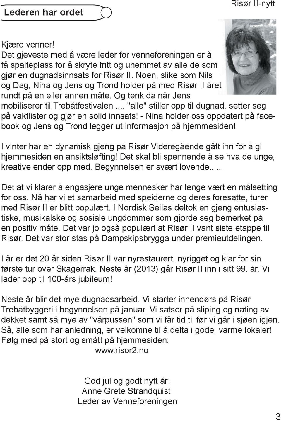 .. "alle" stiller opp til dugnad, setter seg på vaktlister og gjør en solid innsats! - Nina holder oss oppdatert på facebook og Jens og Trond legger ut informasjon på hjemmesiden!