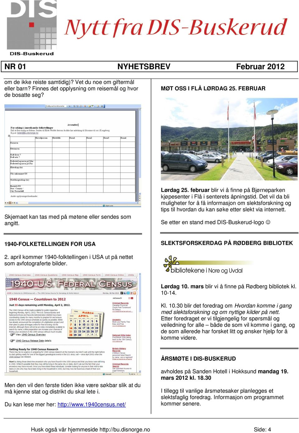 Det vil da bli muligheter for å få informasjon om slektsforskning og tips til hvordan du kan søke etter slekt via internett.