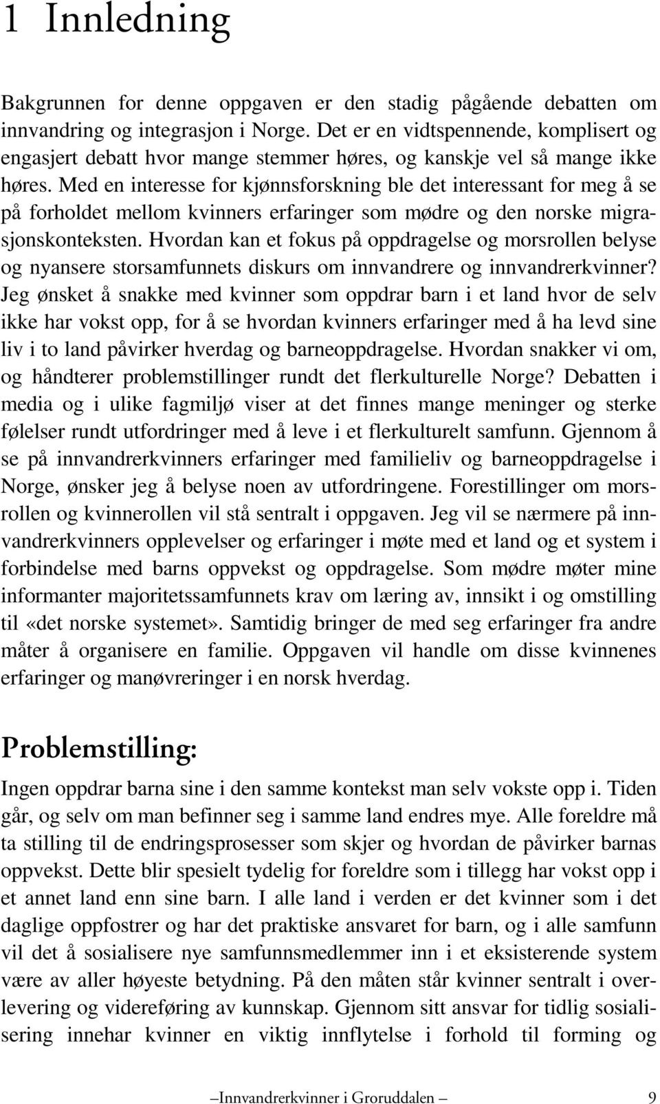 Med en interesse for kjønnsforskning ble det interessant for meg å se på forholdet mellom kvinners erfaringer som mødre og den norske migrasjonskonteksten.