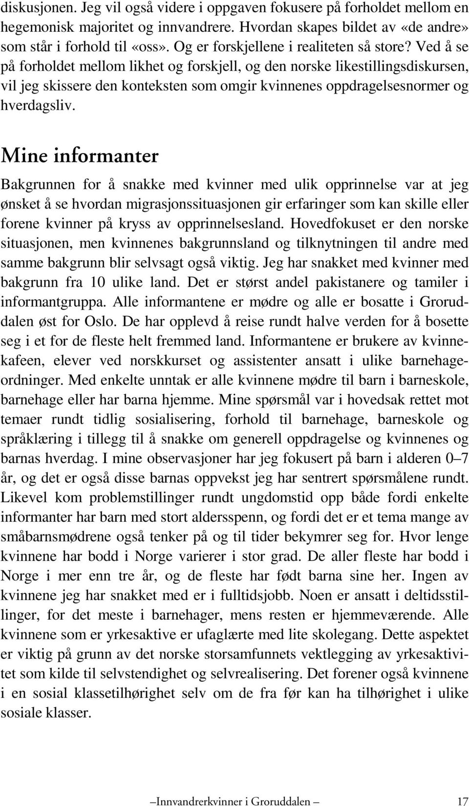 Ved å se på forholdet mellom likhet og forskjell, og den norske likestillingsdiskursen, vil jeg skissere den konteksten som omgir kvinnenes oppdragelsesnormer og hverdagsliv.