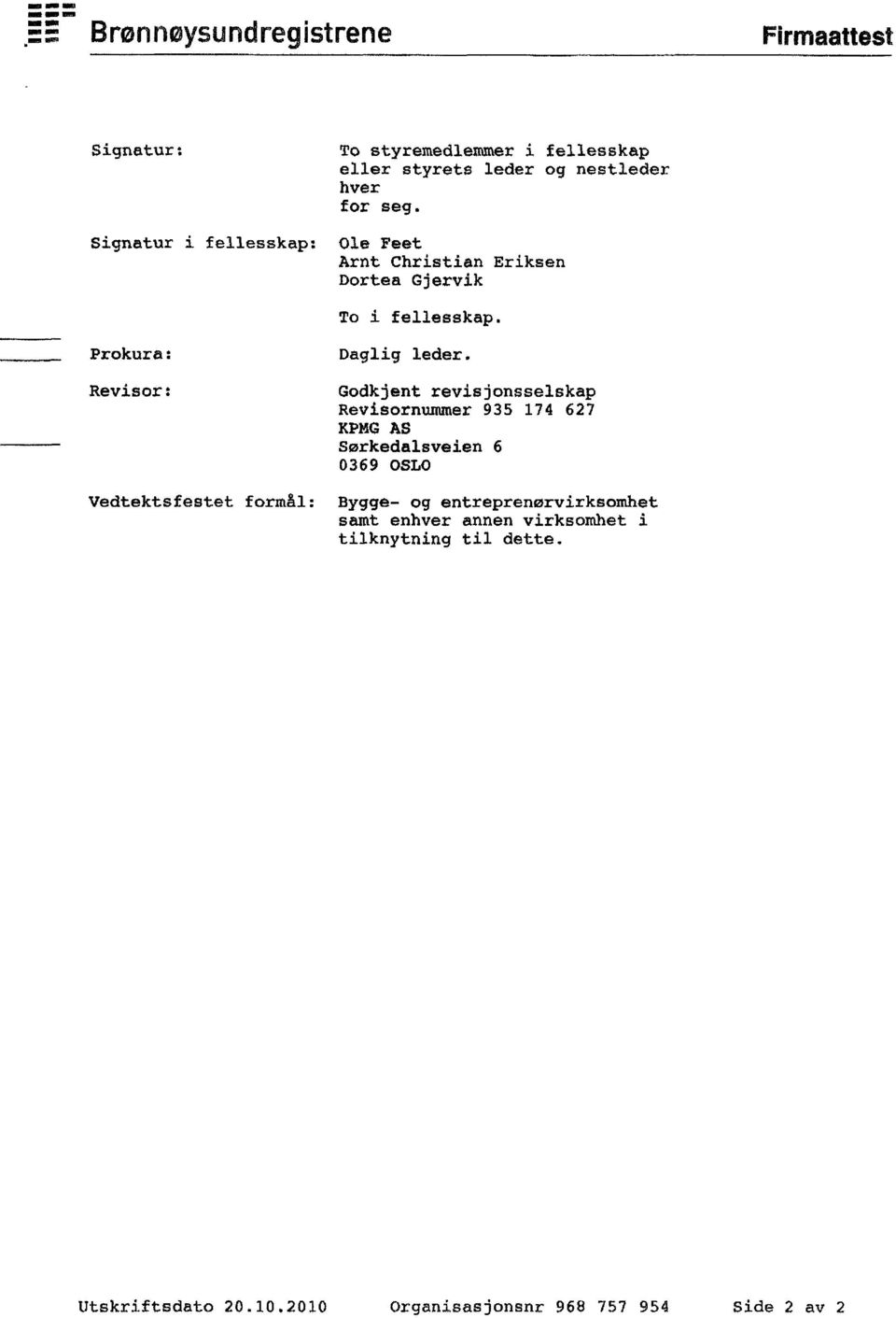 Godkjent revisjonsselskap Revisornummer 935 174 627 KPMG AS Sørkedalsveien 6 0369 OSLO Vedtektsfestet formål: Bygge- og