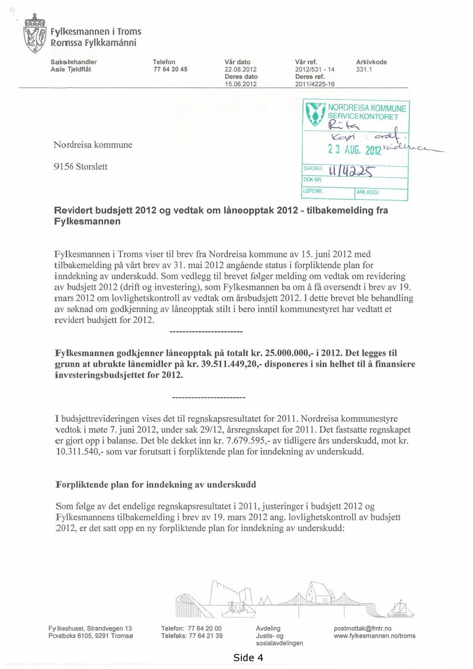 02--- L:2 " Revidert budsjett 2012 og vedtak om låneopptak 2012 - tilbakemelding fra Fylkesmannen Fylkesmannen i Troms viser til brev fra Nordreisa kommune av 15.