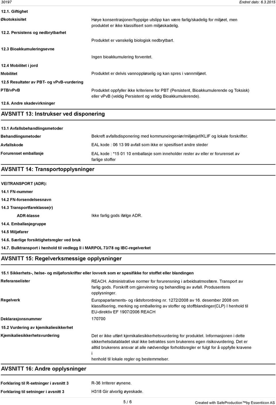 12.5 Resultater av PBT- og vpvb-vurdering PTB/vPvB 12.6.