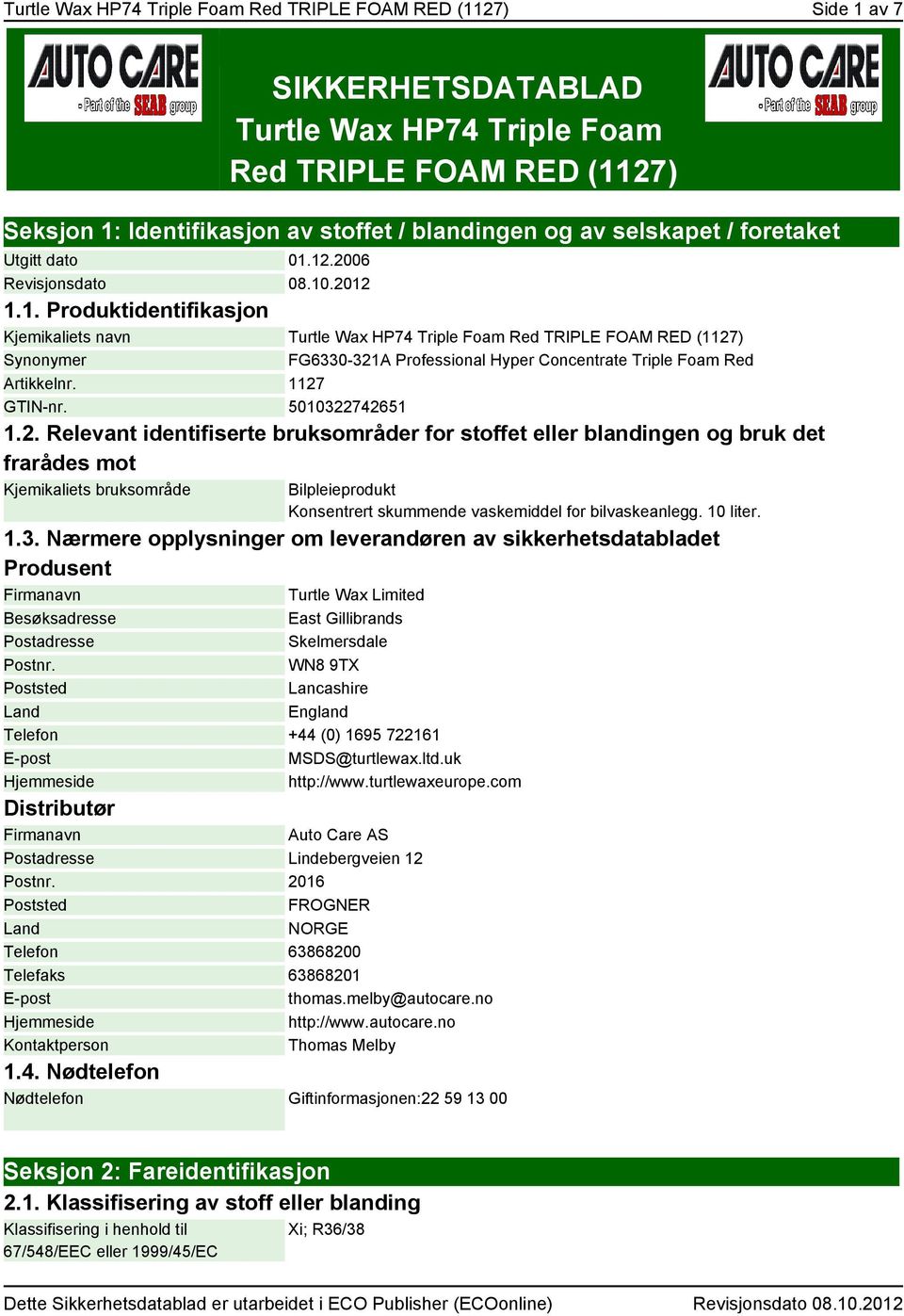 12.2006 Revisjonsdato 08.10.2012 1.1. Produktidentifikasjon Kjemikaliets navn Turtle Wax HP74 Triple Foam Red TRIPLE FOAM RED (1127) Synonymer FG6330-321A Professional Hyper Concentrate Triple Foam Red Artikkelnr.