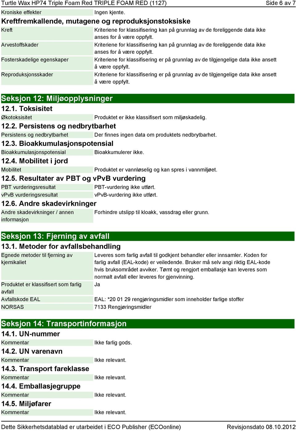 anses for å være oppfylt. Kriteriene for klassifisering kan på grunnlag av de foreliggende data ikke anses for å være oppfylt.