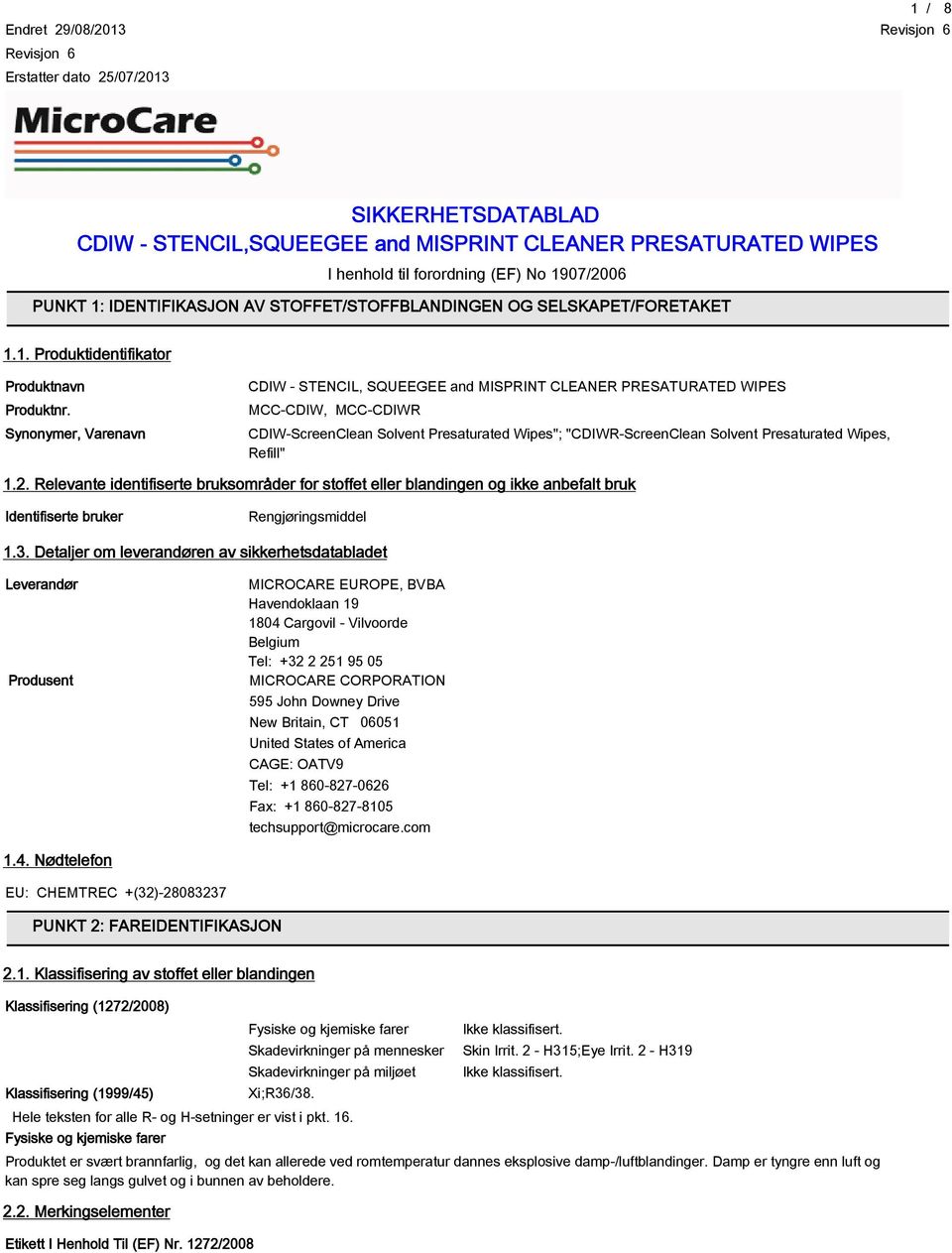 Refill" 1.2. Relevante identifiserte bruksområder for stoffet eller blandingen og ikke anbefalt bruk Identifiserte bruker Rengjøringsmiddel 1.3.