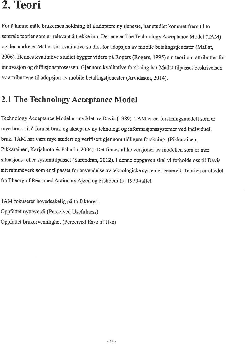 Hennes kvalitative studiet bygger videre på Rogers (Rogers, 1995) sin teori om attributter for innovasjon og diffusjonsprosessen.