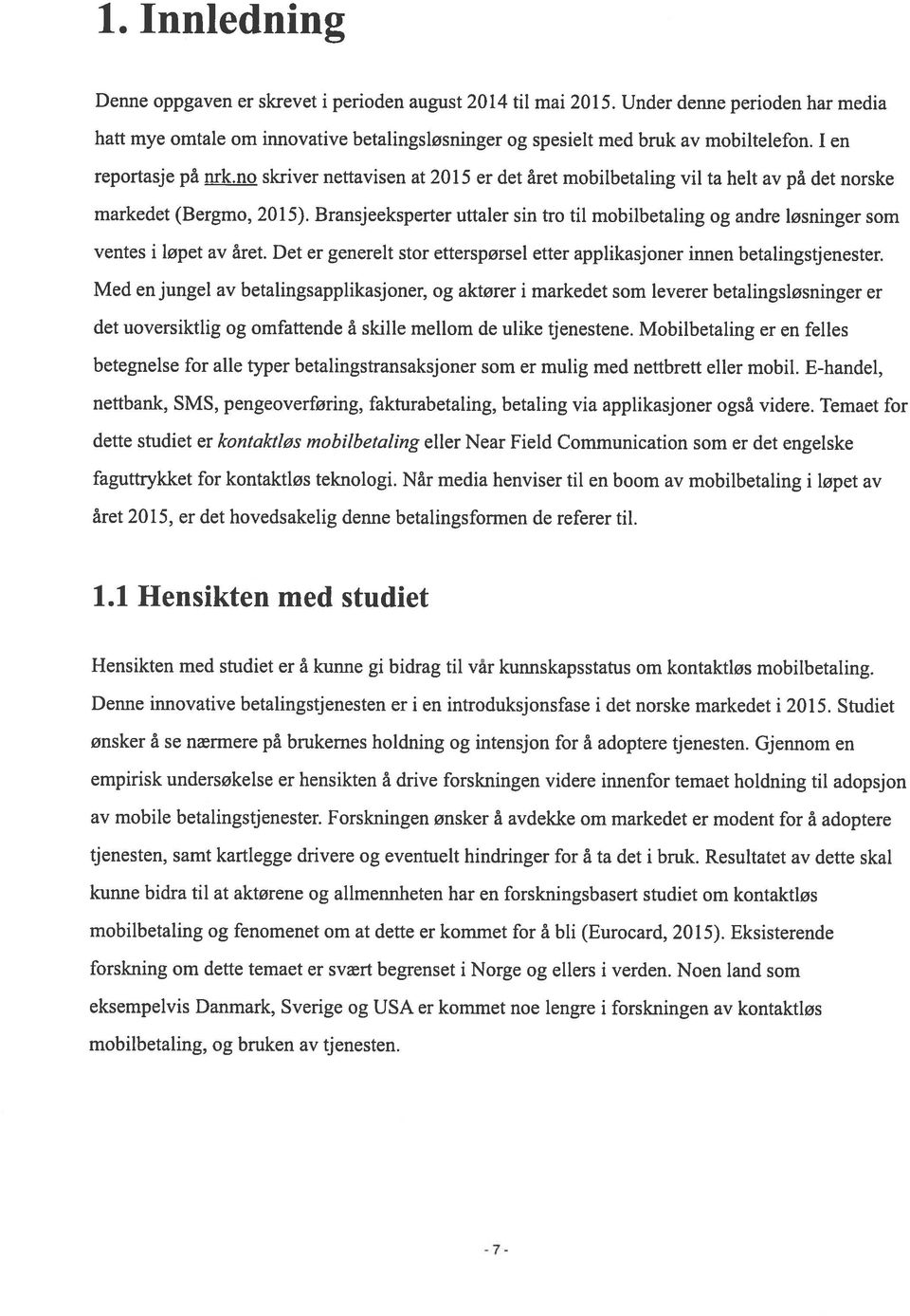 Bransjeeksperter uttaler sin tro til mobilbetaling og andre løsninger som ventes i løpet av året. Det er generelt stor etterspørsel etter applikasjoner innen betalingstjenester.