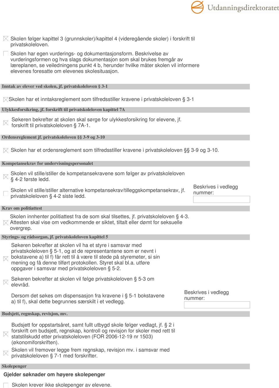 skolesituasjon. Inntak av elever ved skolen, jf. privatskoleloven 3-1 Skolen har et inntaksreglement som tilfredsstiller kravene i privatskoleloven 3-1 Ulykkesforsikring, jf.