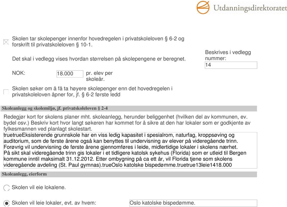 privatskoleloven 2-4 Redegjør kort for skolens planer mht. skoleanlegg, herunder beliggenhet (hvilken del av kommunen, ev. bydel osv.