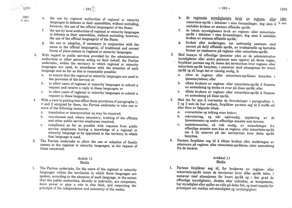 the use or adoption, if necessary in conjunction with the name in the official language(s), of traditional and correct forms of place-names in regional or minority languages. 3.