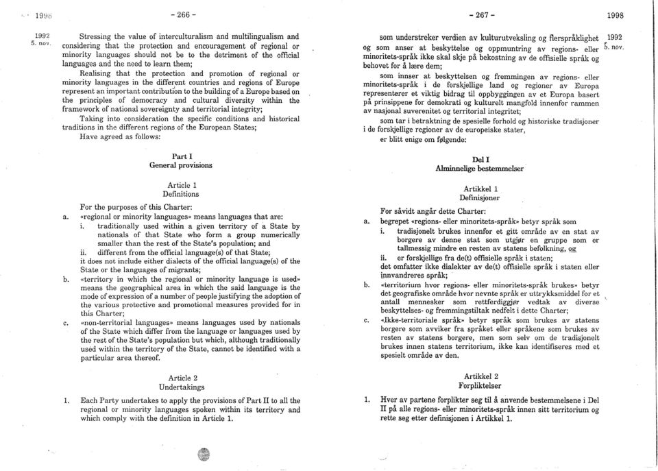 contribution to the building of a Europe based on the principles of democracy and cultural diversity within the framework of national sovereignty and territorial integrity; Taking into consideration